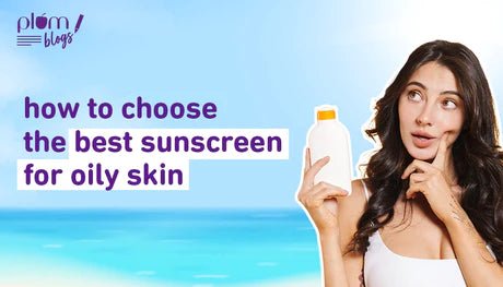 How to choose the best sunscreens for oily skin - Fabonaturals